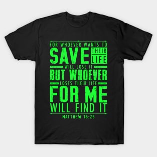 Matthew 16:25 Whoever Loses Their Life For Me Will Find It T-Shirt